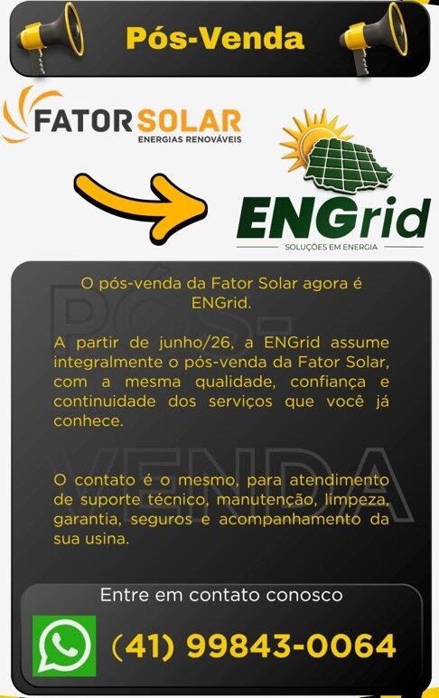 Comunicado da Fator Solar: a partir de junho de 2026 o pos-venda passa a ser realizado pela ENGrid Solucoes em Energia. Contato pelo WhatsApp (41) 99843-0064
