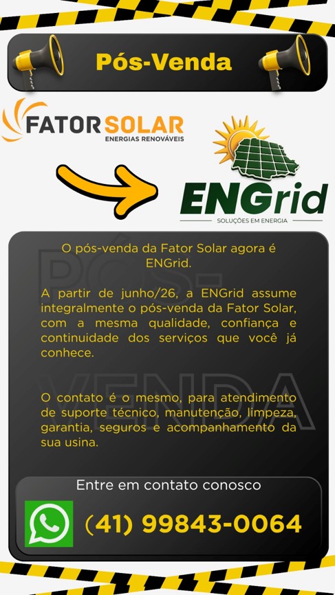 Comunicado da Fator Solar: a partir de junho de 2026 o pos-venda passa a ser realizado pela ENGrid Solucoes em Energia. Contato pelo WhatsApp (41) 99843-0064